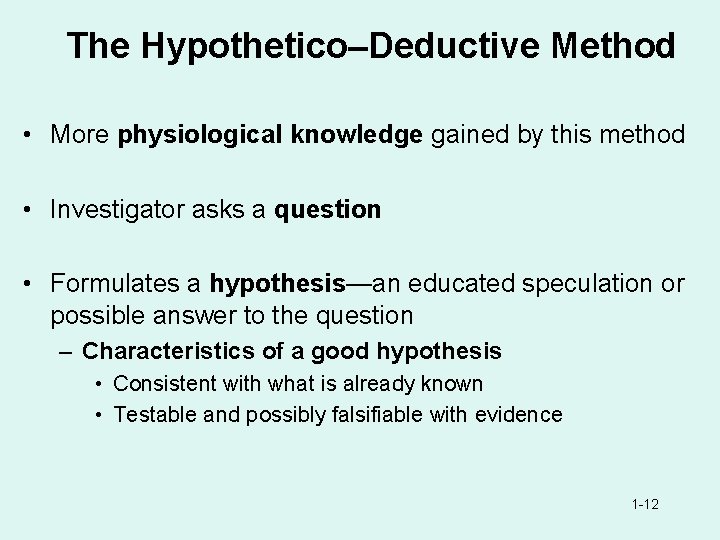 The Hypothetico–Deductive Method • More physiological knowledge gained by this method • Investigator asks