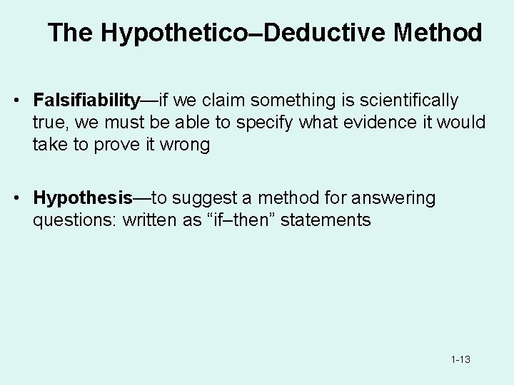 The Hypothetico–Deductive Method • Falsifiability—if we claim something is scientifically true, we must be