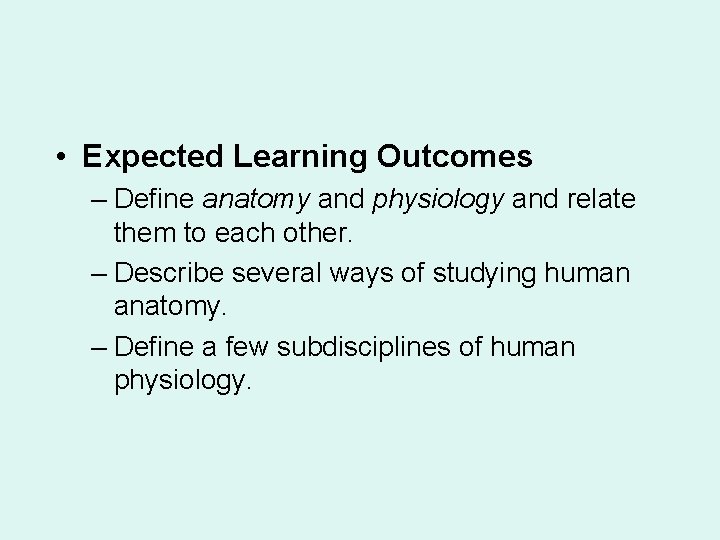  • Expected Learning Outcomes – Define anatomy and physiology and relate them to