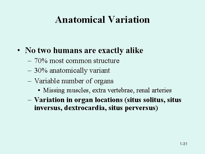 Anatomical Variation • No two humans are exactly alike – 70% most common structure