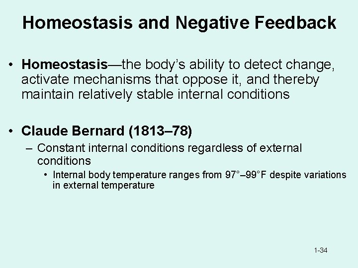 Homeostasis and Negative Feedback • Homeostasis—the body’s ability to detect change, activate mechanisms that