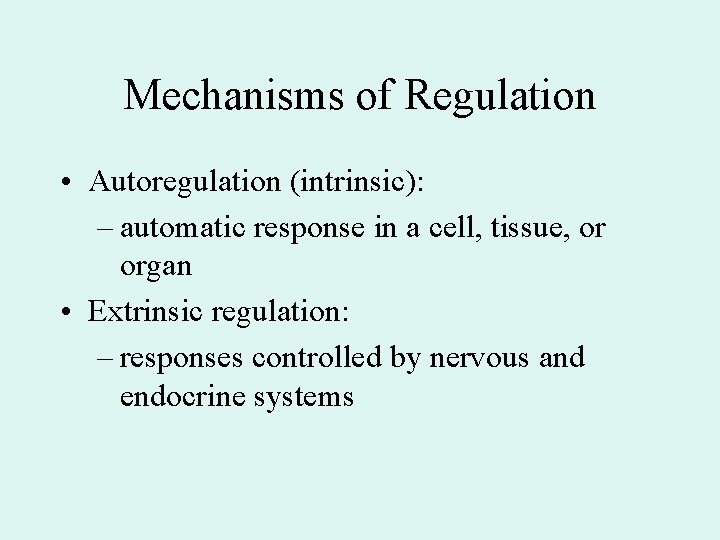 Mechanisms of Regulation • Autoregulation (intrinsic): – automatic response in a cell, tissue, or