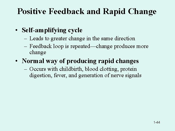 Positive Feedback and Rapid Change • Self-amplifying cycle – Leads to greater change in