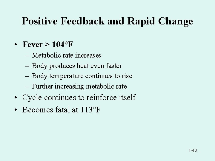 Positive Feedback and Rapid Change • Fever > 104°F – – Metabolic rate increases