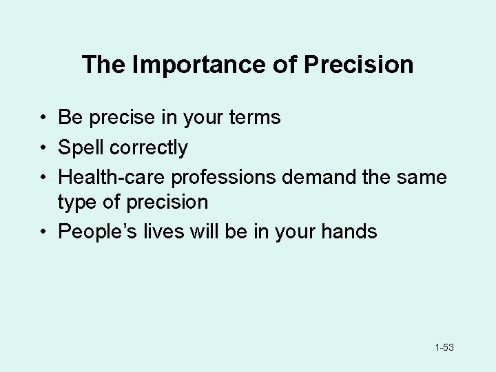 The Importance of Precision • Be precise in your terms • Spell correctly •