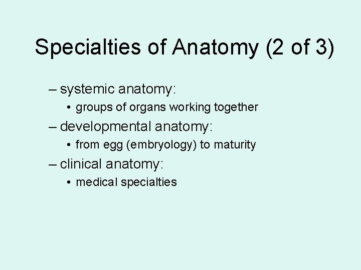 Specialties of Anatomy (2 of 3) – systemic anatomy: • groups of organs working