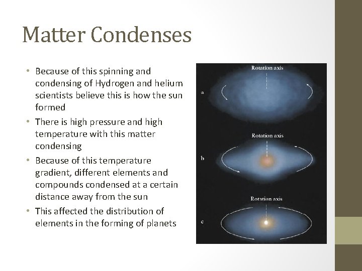 Matter Condenses • Because of this spinning and condensing of Hydrogen and helium scientists