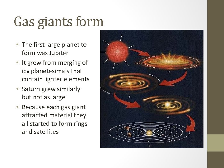 Gas giants form • The first large planet to form was Jupiter • It