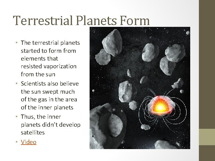 Terrestrial Planets Form • The terrestrial planets started to form from elements that resisted