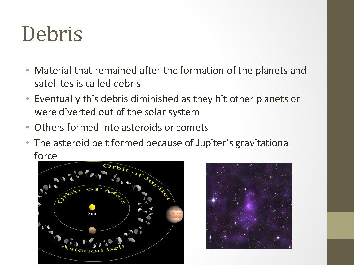 Debris • Material that remained after the formation of the planets and satellites is