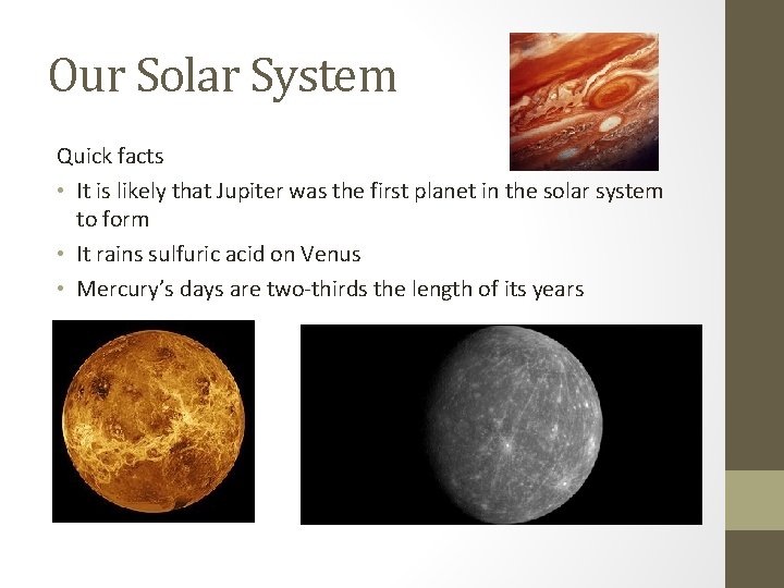 Our Solar System Quick facts • It is likely that Jupiter was the first