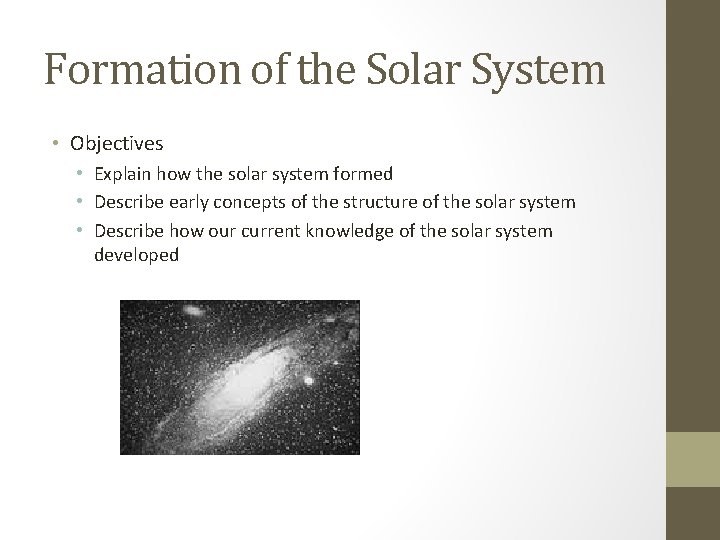 Formation of the Solar System • Objectives • Explain how the solar system formed