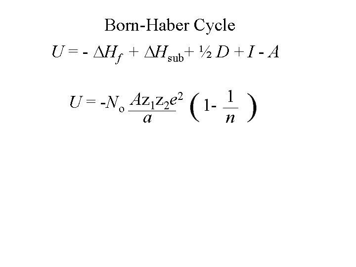 Born-Haber Cycle U = - Hf + Hsub+ ½ D + I - A