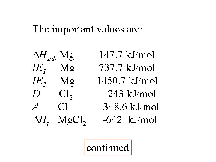 The important values are: Hsub Mg 147. 7 k. J/mol IE 1 Mg 737.