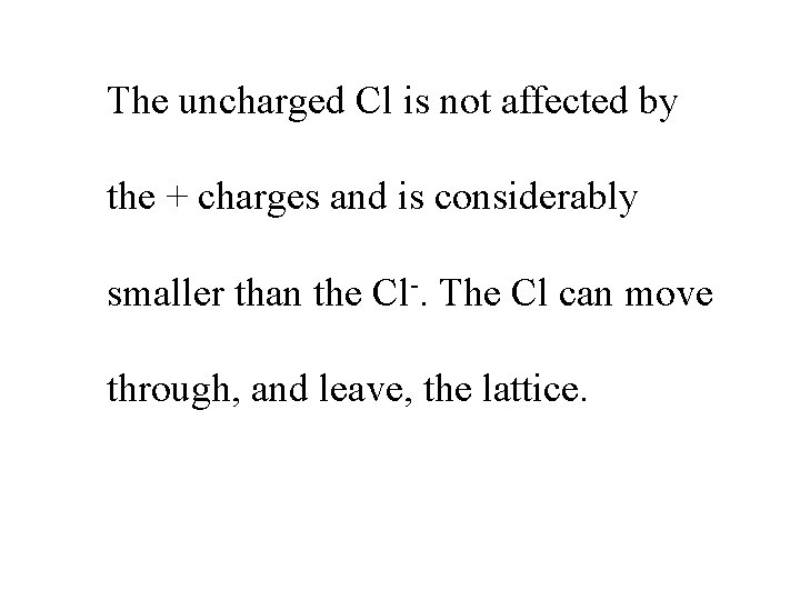 The uncharged Cl is not affected by the + charges and is considerably smaller