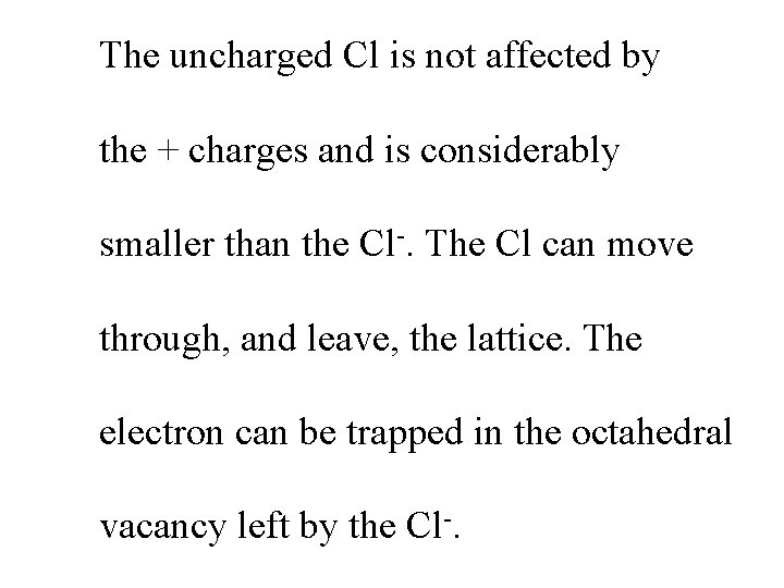 The uncharged Cl is not affected by the + charges and is considerably smaller