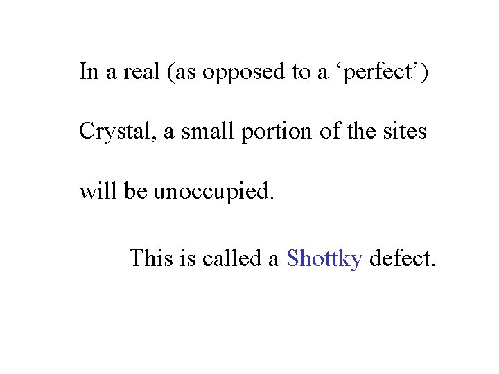 In a real (as opposed to a ‘perfect’) Crystal, a small portion of the