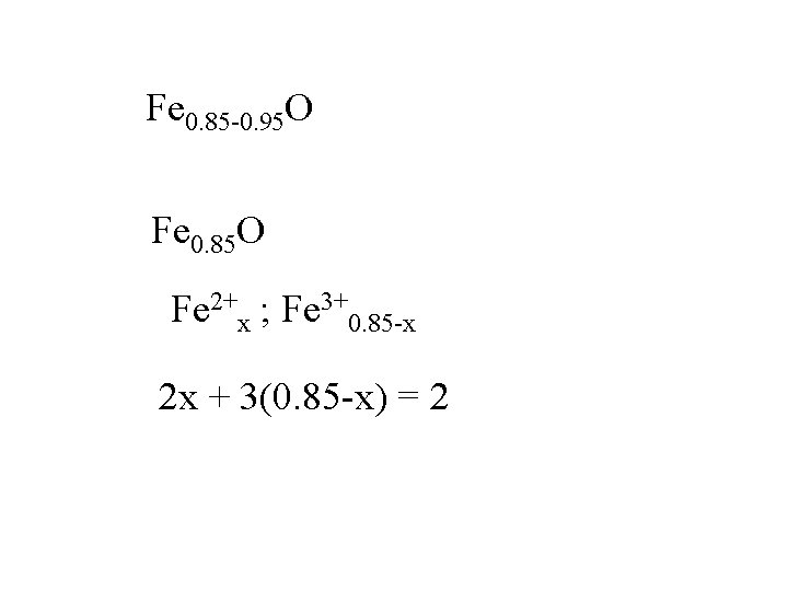 Fe 0. 85 -0. 95 O Fe 0. 85 O Fe 2+x ; Fe