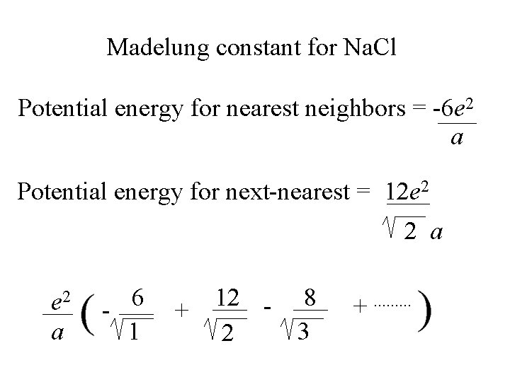 Madelung constant for Na. Cl Potential energy for nearest neighbors = -6 e 2