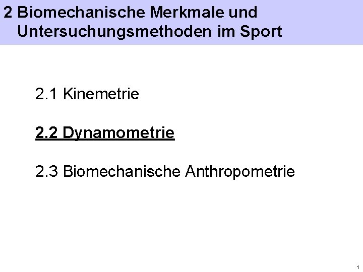 2 Biomechanische Merkmale und Untersuchungsmethoden im Sport 2. 1 Kinemetrie 2. 2 Dynamometrie 2.