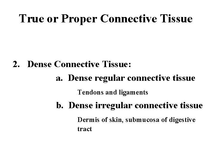 True or Proper Connective Tissue 2. Dense Connective Tissue: a. Dense regular connective tissue
