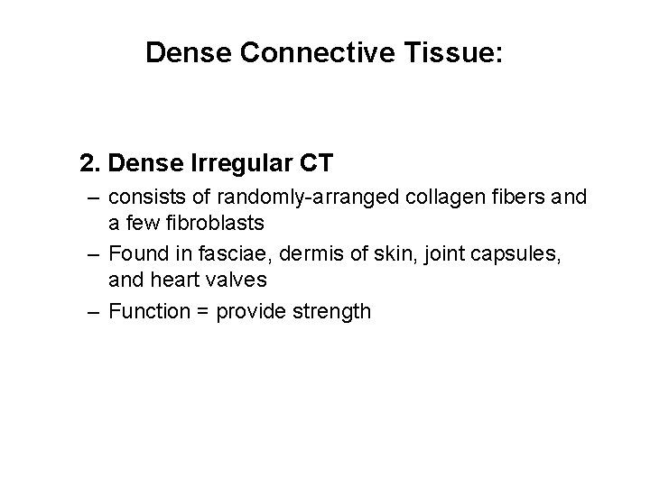 Dense Connective Tissue: 2. Dense Irregular CT – consists of randomly-arranged collagen fibers and