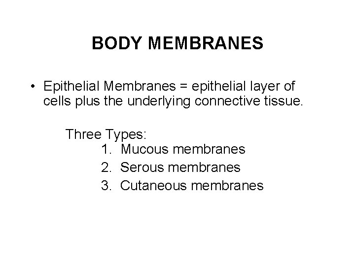 BODY MEMBRANES • Epithelial Membranes = epithelial layer of cells plus the underlying connective