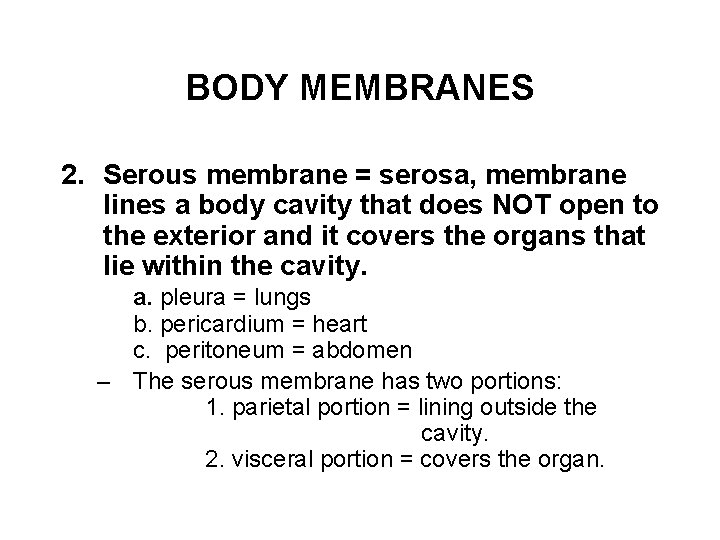 BODY MEMBRANES 2. Serous membrane = serosa, membrane lines a body cavity that does