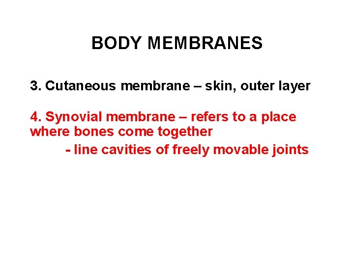BODY MEMBRANES 3. Cutaneous membrane – skin, outer layer 4. Synovial membrane – refers