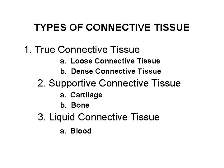 TYPES OF CONNECTIVE TISSUE 1. True Connective Tissue a. Loose Connective Tissue b. Dense