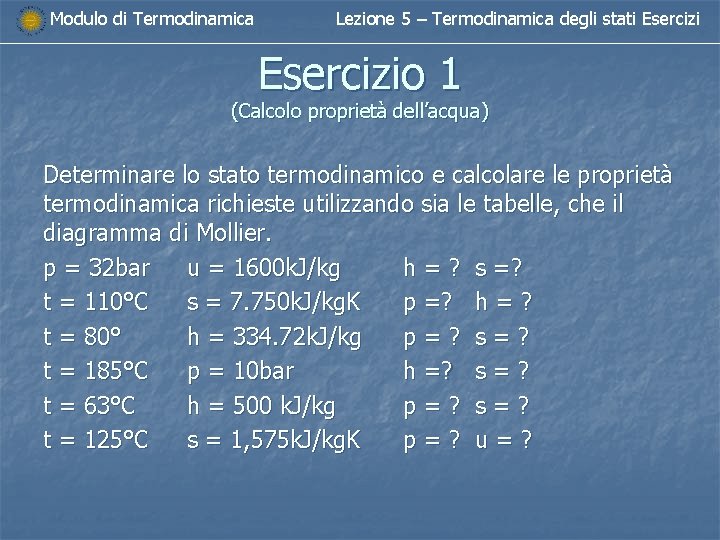 Modulo di Termodinamica Lezione 5 – Termodinamica degli stati Esercizio 1 (Calcolo proprietà dell’acqua)