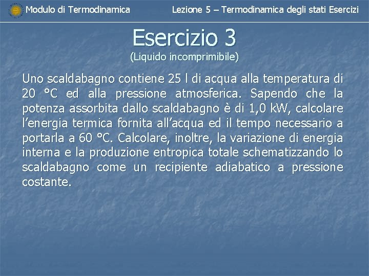Modulo di Termodinamica Lezione 5 – Termodinamica degli stati Esercizio 3 (Liquido incomprimibile) Uno