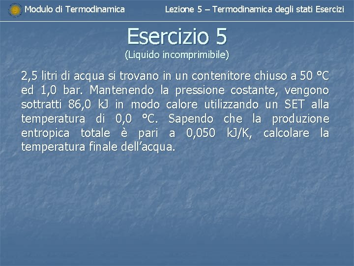 Modulo di Termodinamica Lezione 5 – Termodinamica degli stati Esercizio 5 (Liquido incomprimibile) 2,