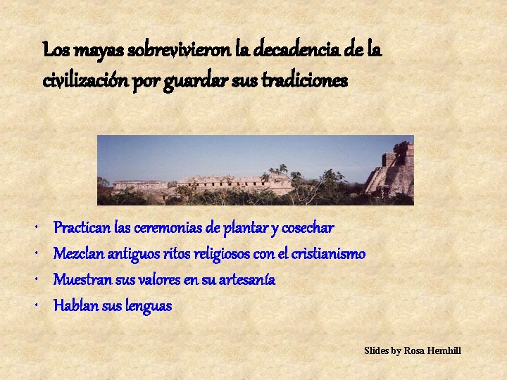Los mayas sobrevivieron la decadencia de la civilización por guardar sus tradiciones • •