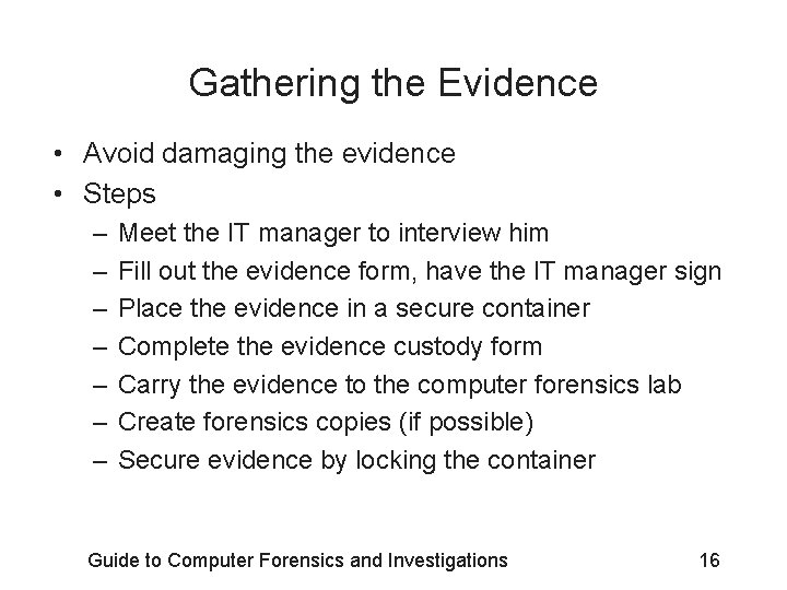 Gathering the Evidence • Avoid damaging the evidence • Steps – – – –