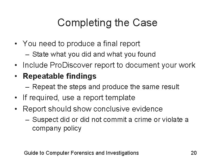 Completing the Case • You need to produce a final report – State what