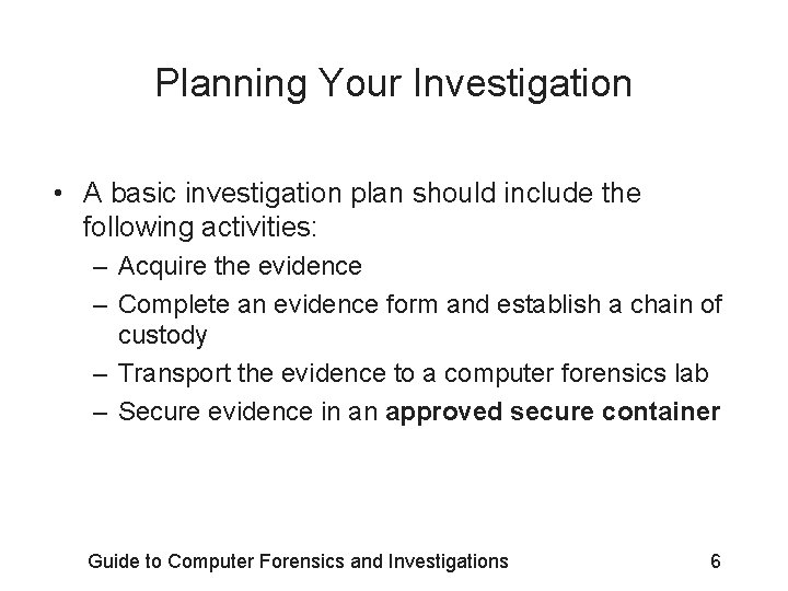 Planning Your Investigation • A basic investigation plan should include the following activities: –