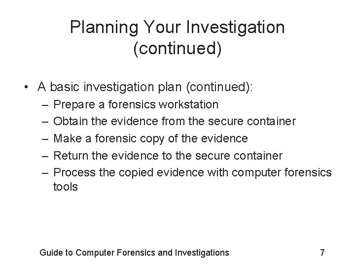 Planning Your Investigation (continued) • A basic investigation plan (continued): – – – Prepare