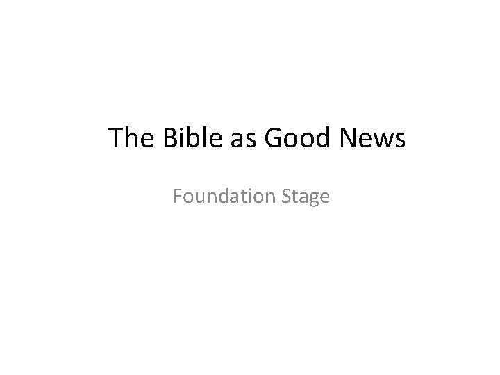 The Bible as Good News Foundation Stage 