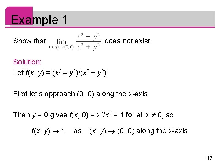 Example 1 Show that does not exist. Solution: Let f (x, y) = (x