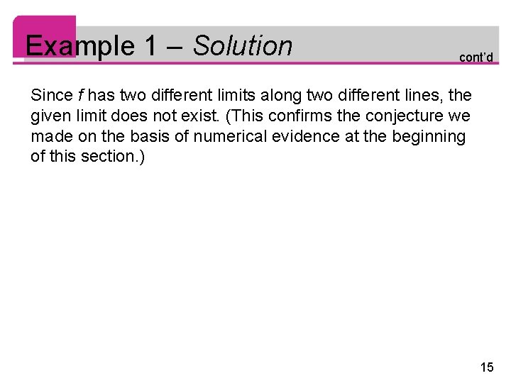 Example 1 – Solution cont’d Since f has two different limits along two different