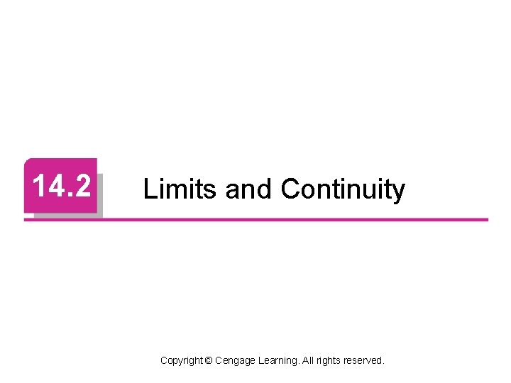 14. 2 Limits and Continuity Copyright © Cengage Learning. All rights reserved. 