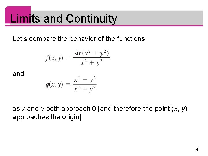 Limits and Continuity Let’s compare the behavior of the functions and as x and