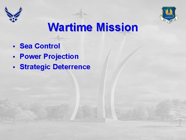 Wartime Mission § § § Sea Control Power Projection Strategic Deterrence 