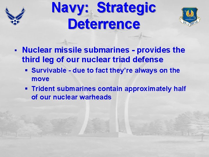 Navy: Strategic Deterrence § Nuclear missile submarines - provides the third leg of our