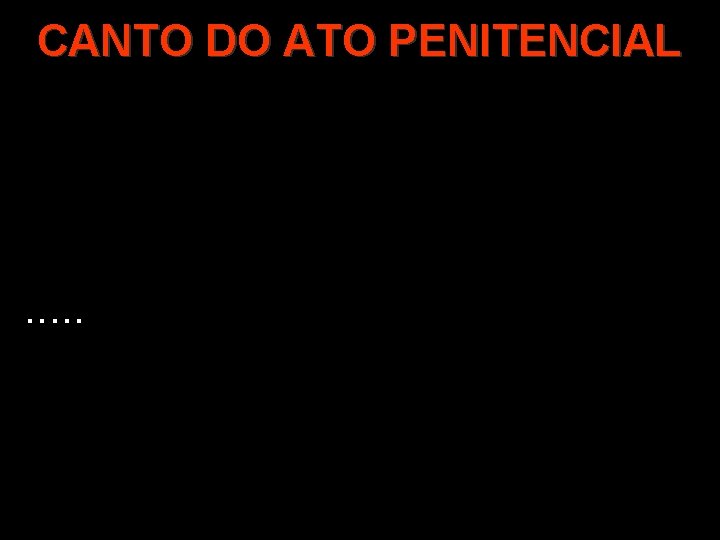 CANTO DO ATO PENITENCIAL . . . 