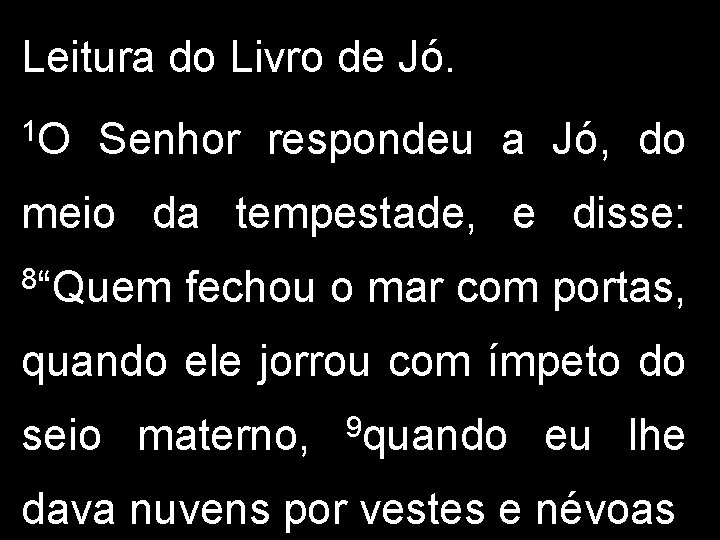 Leitura do Livro de Jó. 1 O Senhor respondeu a Jó, do meio da