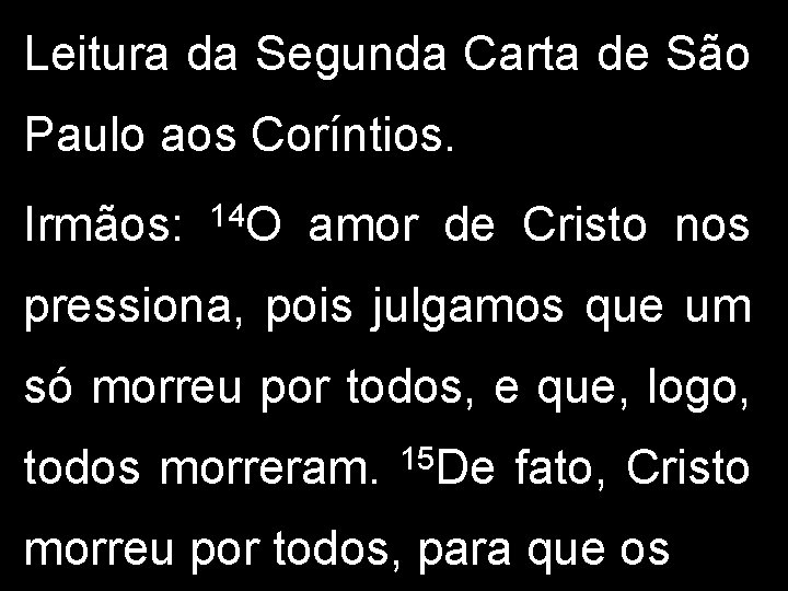 Leitura da Segunda Carta de São Paulo aos Coríntios. Irmãos: 14 O amor de