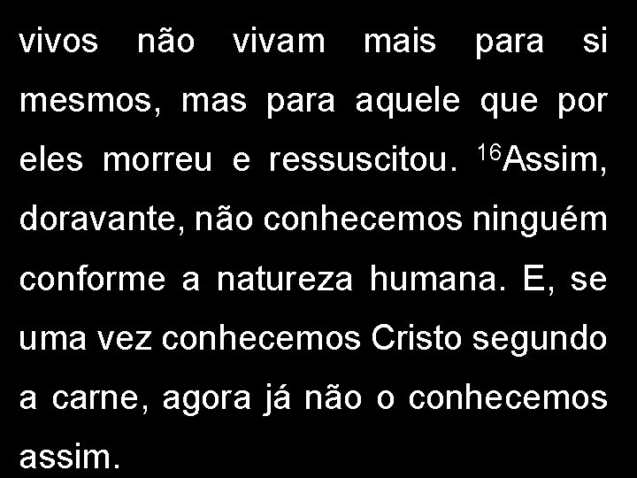 vivos não vivam mais para si mesmos, mas para aquele que por eles morreu