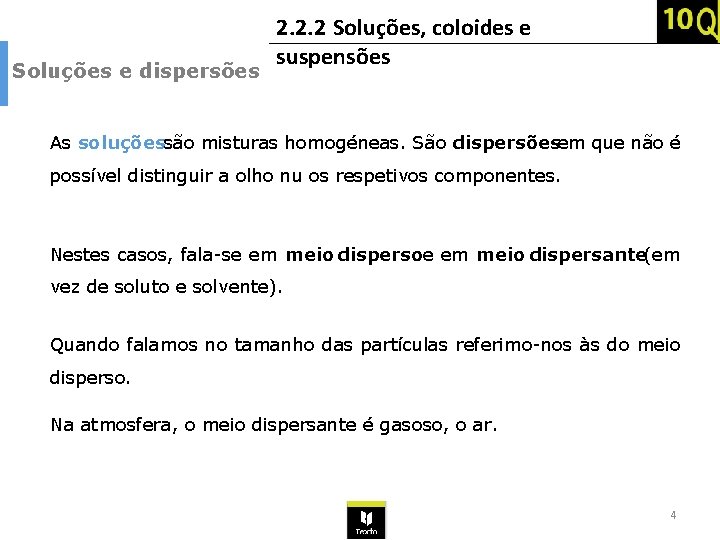 Soluções e dispersões 2. 2. 2 Soluções, coloides e suspensões As soluçõessão misturas homogéneas. Soluções e dispersões 2. 2. 2 Soluções, coloides e suspensões As soluçõessão misturas homogéneas.